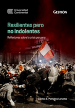 Resilientes pero no indolentes: Reflexiones sobre la crisis peruana